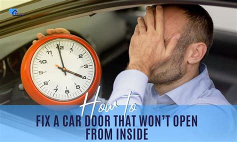 How To Fix A Car Door That Won T Open From Inside Ways