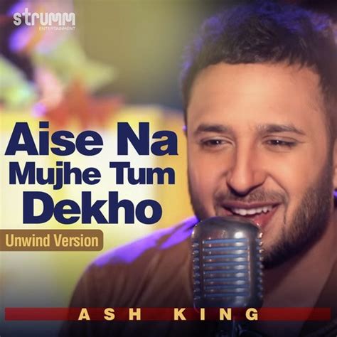 Aise Na Mujhe Tum Dekho Unwind Version Songs Download Free Online Songs Jiosaavn