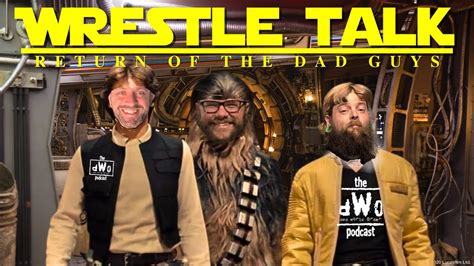 The Dwo Podcast Presents Wrestle Talk Return Of The Dad Guys Youtube