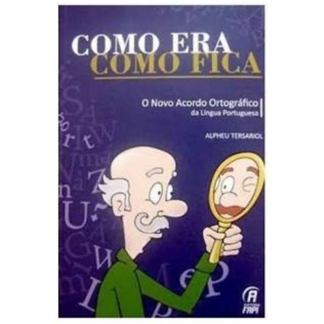 Livro Como Era Como Fica O Novo Acordo Ortogr Fico Da L Ngua Portuguesa