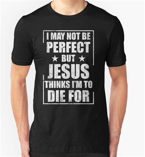 I May Not Perfect But Jesus Thinks Im To Die For Vintage T Shirt By