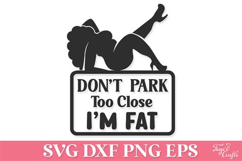 Dont Park Too Close Im Fat SVG Graphic By Anastasia Feya Creative