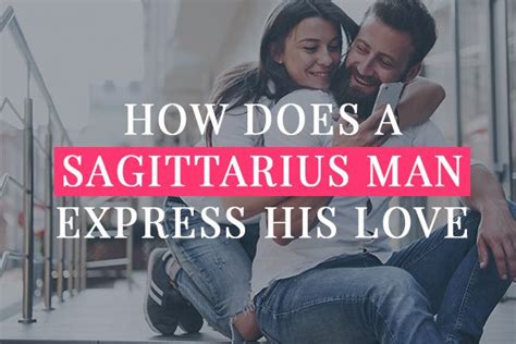 How Does A Sagittarius Man Express His Love 9 Untold Signs