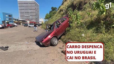 Carro Despenca De Barranco No Uruguai E Cai No Brasil Motorista N O Se