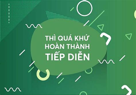 Trọn bộ kiến thức về thì quá khứ hoàn thành tiếp diễn