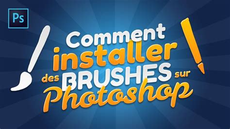 Comment Installer Des Brushes Sur Photoshop Tuto Youtube