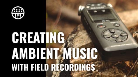 Creating Ambient Music With Field Recordings Thomann Youtube