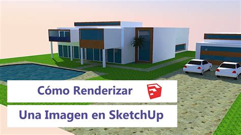 Cómo Renderizar Una Imagen En Sketchup Tecnología 3d Youtube