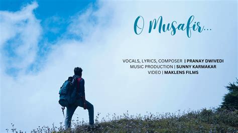 O Musafir Pranay Dwivedi Official Music Video Sunny Karmakar