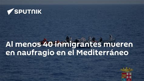 Al Menos 40 Inmigrantes Mueren En Naufragio En El Mediterráneo 15 08