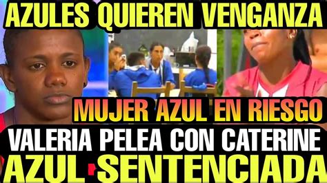 Azul Sentenciada Valeria Pelea Con Caterine Buscan Venganza