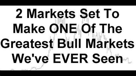 2 Markets Set To Make One Of The Greatest Bull Markets Weve Ever Seen