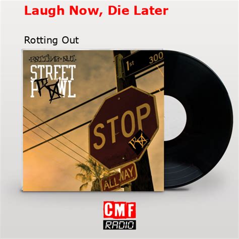 La Historia Y El Significado De La Canción Laugh Now Die Later Rotting Out