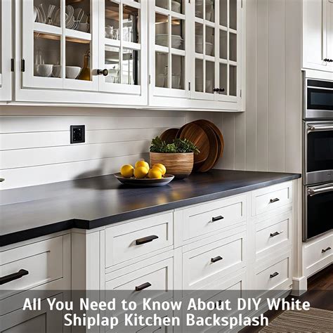 All You Need To Know About Diy White Shiplap Kitchen Backsplash