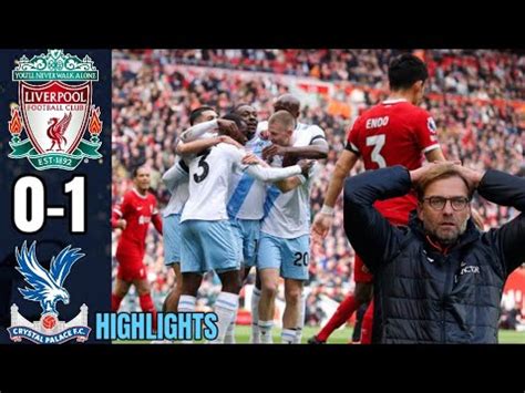 Liverpool Vs Crystal Palace 0 1 Highlights Goals And Best Moments