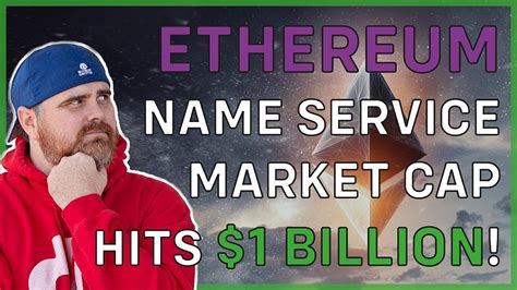 Ethereum Name Service Market Cap Hits Billion Youtube