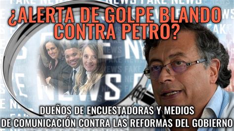 Inicio El Golpe Blando Contra Petro Encuestadoras Y Medios De