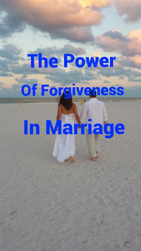 The Power Of Forgiveness In Marriage Marriage Help The Power Of Forgiveness Marriage Advice