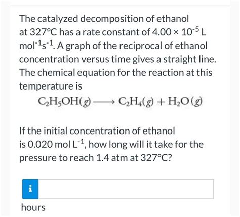 Solved The Catalyzed Decomposition Of Ethanol At C Has A Chegg