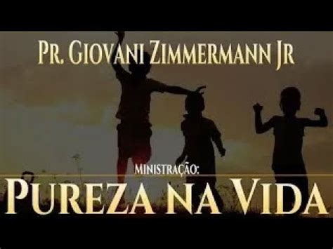 Pureza Na Vida Devocional Pr Giovani Zimmermann Jr Youtube