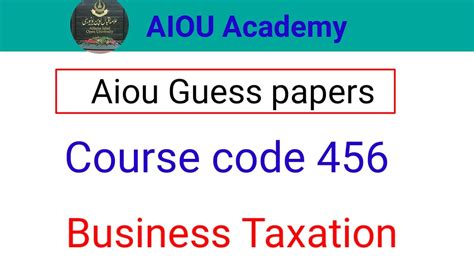 456 Business Taxation Guess Paper AIOU Guess Paper For Course Code