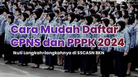 Cara Mudah Daftar CPNS Dan PPPK 2024 690 000 Posisi Untuk Fresh