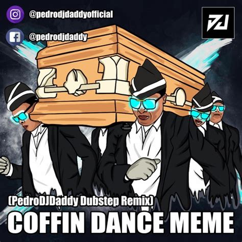 Stream Coffin Dance Meme Pedrodjdaddy Dubstep Remix By Pedrodjdaddy