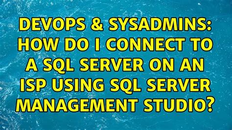 DevOps SysAdmins How Do I Connect To A SQL Server On An ISP Using