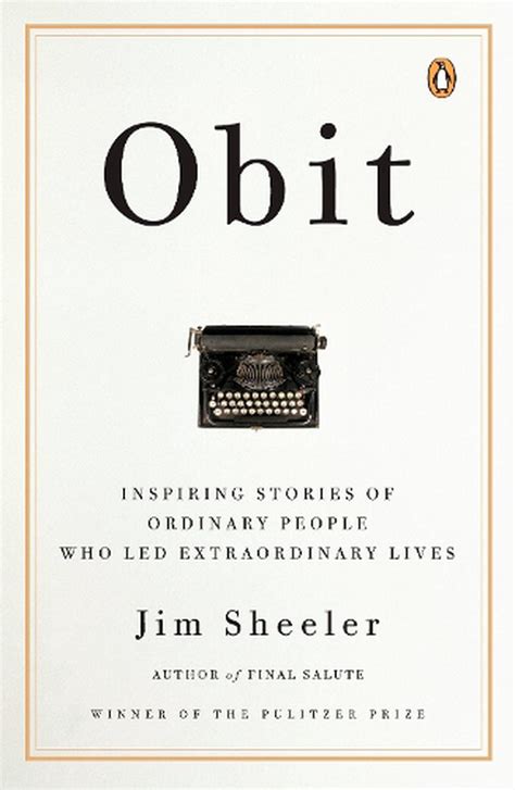 Obit Inspiring Stories Of Ordinary People Who Led Extraordinary Lives By Jim S 9780143113836