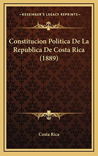 Constitucion Politica De La Republica De Costa Rica 1889 By Costa Rica Goodreads