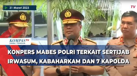 Konpers Mabes Polri Terkait Sertijab Irwasum Kabaharkam Dan Kapolda