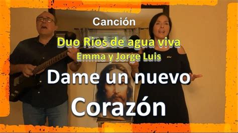 Dame Un Nuevo Corazon Por Duo Rios De Agua Viva Emma Y Jorge Luis