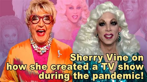 Sherry Vine Created A Tv Show During The Pandemic The Sherry Vine