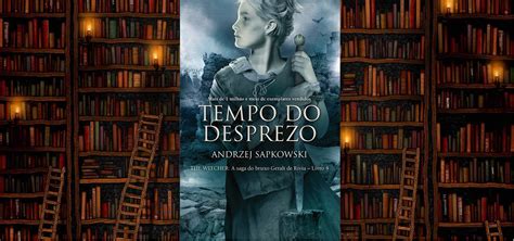 Resenha O Tempo Do Desprezo Saga Witcher Vol