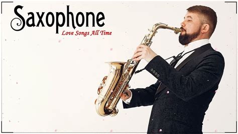 Top 100 Beautiful Romantic Saxophone Love Songs Of All Time Ill Make Love To You Youtube