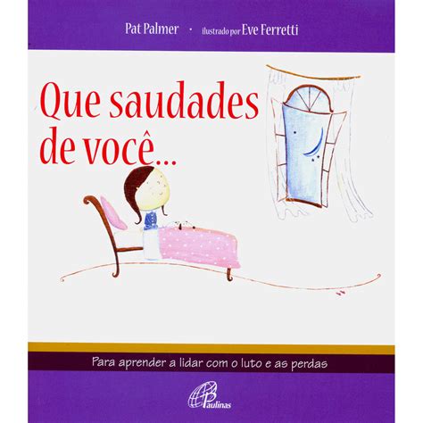 Livro Que Saudades de Você Para Aprender a Lidar o Luto e as