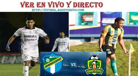 Comunicaciones Vs Guastatoya En Vivo Y En Directo Jornada 15 Apertura