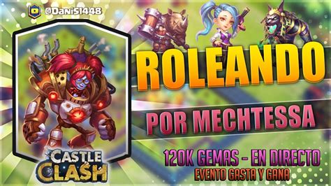 DIRECTO ROLEO 120K GEMAS POR MECHTESSA Castillo Furioso YouTube