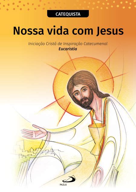 Nossa vida Jesus Iniciação Cristã de Inspiração Catecumenal