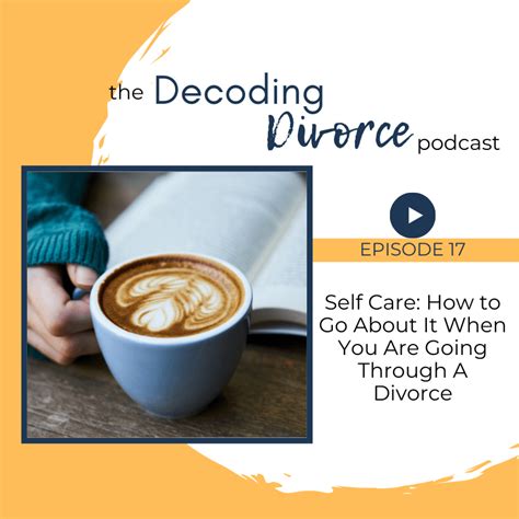 17 Self Care How To Go About It When You Are Going Through A Divorce Decoding Divorce