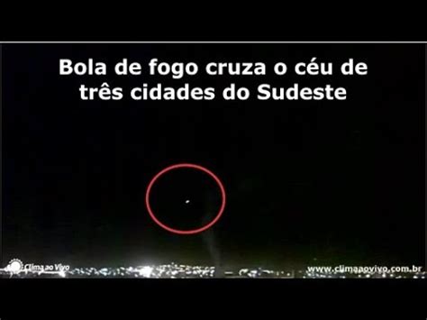 INCRÍVEL Bola de fogo cruza o céu de três cidades do Sudeste 26 04