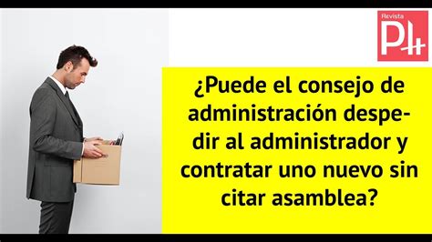 ¿puede El Consejo De Administración Despedir Al Administrador Y