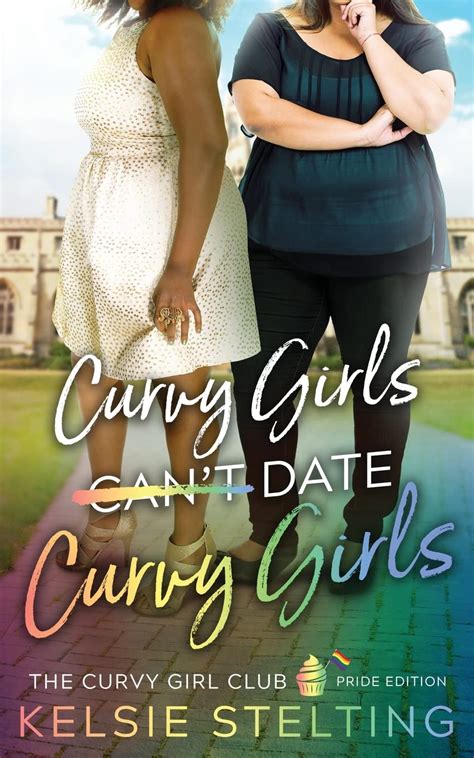 Curvy Girls Can T Date Curvy Girls By Kelsie Stelting Goodreads