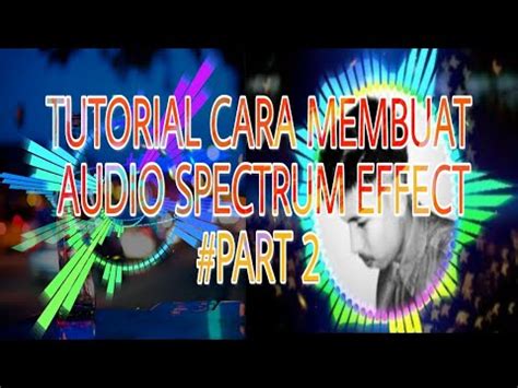 Tutorial Cara Membuat Audio Spectrum Effect Seperti Trap Nation Di