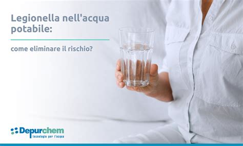 Legionella Nellacqua Potabile Come Eliminare Il Rischio