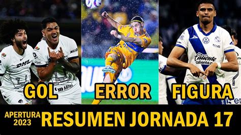 RESUMEN JORNADA 17 APERTURA 2023 ACCIÓN GOL ERROR Y FIGURA APERTURA