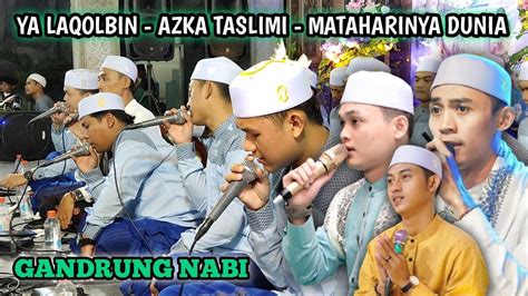 Ya Laqolbin Azka Taslimi Mataharinya Dunia Majelis Gandrung Nabi Youtube