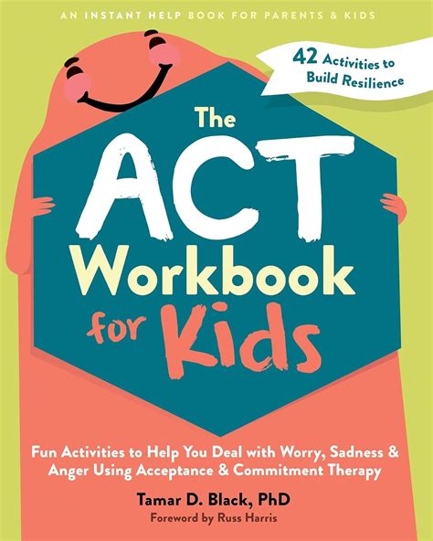 The ACT Workbook for Kids: Fun Activities to Help You Deal with Worry, Sadness, and Anger Using ...