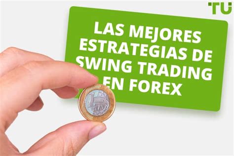 Las 6 Mejores Estrategias De Swing Trading En Forex Que Debes Conocer