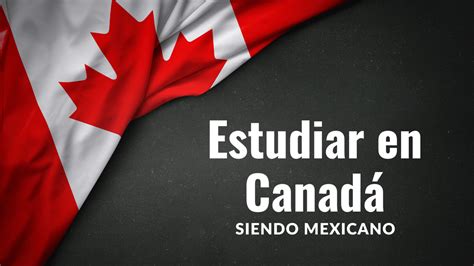 OPORTUNIDADES para ESTUDIAR en CANADÁ como MEXICANO